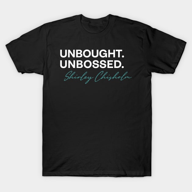 shirley chisholm unbought and unbossed T-Shirt by Pharmacy Tech Gifts